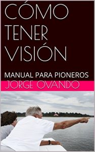 Descargar CÓMO TENER VISIÓN: MANUAL PARA PIONEROS pdf, epub, ebook
