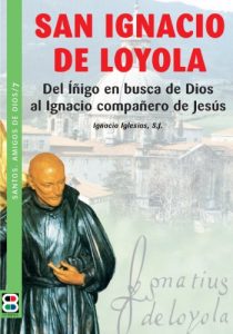 Descargar San Ignacio de Loyola: Del Íñigo en busca de Dios al Ignacio compañero de Jesús (Santos. Amigos de Dios) pdf, epub, ebook