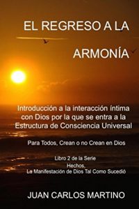 Descargar El Regreso a la Armonia: Introduccion a la interaccion intima con Dios por la que se entra a la Estructura de Consciencia Universal. Para todos, crean … de Dios Tal Como Sucedio nº 2) pdf, epub, ebook