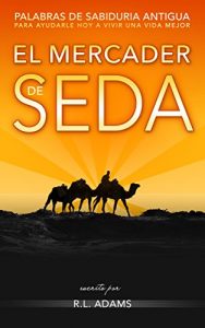 Descargar El Mercader de Seda: Palabras de Sabiduría Antigua para Ayudarle Hoy a Vivir una Vida Mejor (Serie de Libros Inspiradores nº 2) pdf, epub, ebook