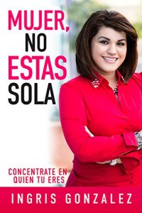 Descargar Mujer, No Estas Sola: Concentrate En Quien Tu Eres pdf, epub, ebook