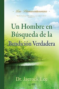 Descargar Un Hombre en Búsqueda de La Bendición Verdadera : A Man Who Pursues True Blessing (Spanish Edition) pdf, epub, ebook