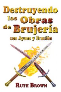 Descargar Destruyendo las Obras de la Brujería con Ayuno y Oración pdf, epub, ebook
