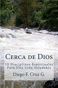 Descargar Cerca de Dios: 10 Disciplinas Espirituales para una Vida Saludable (Manuales de Estudio Bíblico Cruz nº 6) pdf, epub, ebook