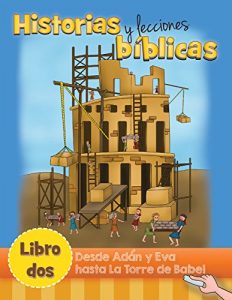 Descargar Desde Adan y Eva hasta la torre de Babel (Historias y Lecciones Bíblicas nº 2) pdf, epub, ebook