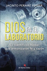 Descargar Dios en el laboratorio: 53 científicos Nobel que armonizaron fe y razón pdf, epub, ebook