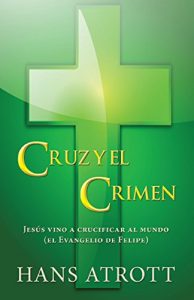 Descargar Cruz y el crimen: Jesús vino a crucificar al mundo (el Evangelio de Felipe) pdf, epub, ebook