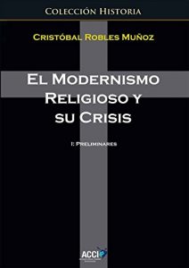 Descargar El modernismo religioso y su crisis: 1 Preliminares (Historia) pdf, epub, ebook