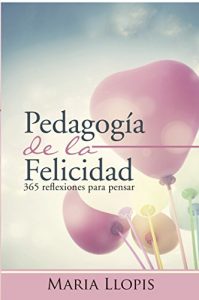 Descargar Pedagogía de la felicidad: 365 reflexiones para pensar (FICCIÓN) pdf, epub, ebook
