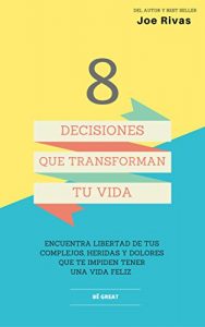 Descargar Ocho decisiones para transforma tu vida: Libérese de complejos, heridas y malos hábitos. pdf, epub, ebook
