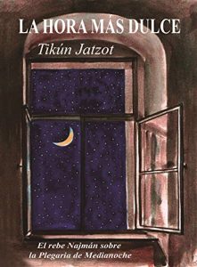 Descargar La Hora más Dulce – Tikún Jatzot: El Rebe Najmán sobre la Plegaria de Medianoche pdf, epub, ebook
