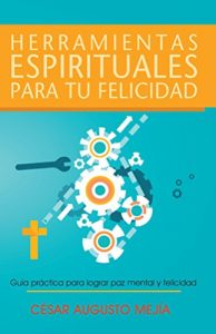 Descargar Herramientas Espirituales para Tu Felicidad: Guía práctica para lograr paz mental y felicidad pdf, epub, ebook