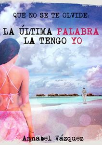 Descargar Que no se te olvide: la última palabra la tengo yo pdf, epub, ebook