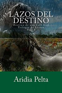 Descargar Lazos del destino (Romántica erótica – Trilogía): Una apasionante novela romántica erótica (Destino de una Call Girl – Trilogía de Lettox nº 3) pdf, epub, ebook
