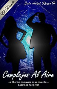 Descargar Complejos Al Aire: La libertad comienza en el corazón… Luego se hace real. pdf, epub, ebook