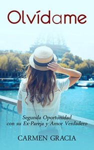 Descargar Olvídame: Segunda Oportunidad con su Ex-Pareja y Amor Verdadero (Novela Romántica) pdf, epub, ebook