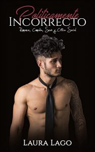 Descargar Políticamente Incorrecto: Romance, Comedia, Sexo y Crítica Social (Novela Romántica y Erótica en Español: Comedia nº 1) pdf, epub, ebook