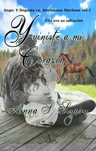 Descargar Y viniste a mi corazón (Saga Y llegaste tu. Hermanos Marlowe vol.1) pdf, epub, ebook