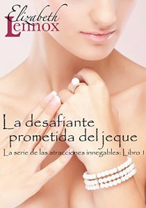 Descargar La desafiante prometida del jeque (La serie de atracciones innegable nº 1) pdf, epub, ebook