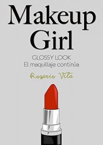 Descargar Makeup Girl (Glossy Look: El maquillaje continúa) pdf, epub, ebook