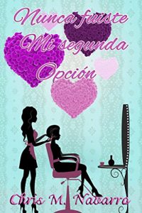 Descargar NUNCA FUISTE MI SEGUNDA OPCIÓN (MI ÚNICA OPCIÓN ERES TÚ nº 1) pdf, epub, ebook