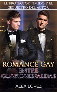 Descargar Romance Gay entre Guardaespaldas: El Protector Tímido y el Secuestro del Actor (Novela Romántica: Hombres Gays nº 1) pdf, epub, ebook
