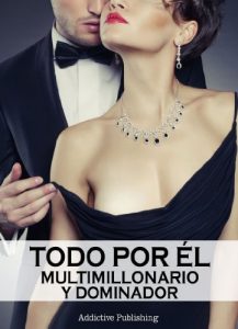 Descargar Todo por él (Multimillonario y dominador) – volumen 1 pdf, epub, ebook