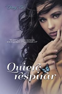 Descargar QUIERO RESPIRAR: El amor es como las mariposas , si no lo persigues acaba volviendo a ti. pdf, epub, ebook
