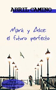 Descargar Mark y Alice: el futuro perfecto (Hermanos Sullivan nº 4) pdf, epub, ebook