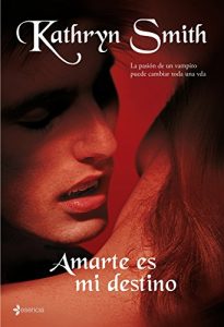 Descargar Amarte es mi destino: La pasión de un vampiro puede cambiar toda una vida. pdf, epub, ebook
