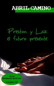 Descargar Preston y Lisa: el futuro presente (Hermanos Sullivan nº 3) pdf, epub, ebook