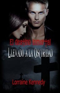 Descargar Llevado a la Oscuridad: Spanish Editioin (El destino inmortal nº 1) pdf, epub, ebook