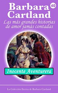 Descargar 40. Inocente Aventurera (La Colección Eterna de Barbara Cartland) pdf, epub, ebook