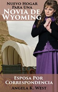 Descargar Esposa Por Correspondencia – Nuevo Hogar Para Una Novia de Wyoming: Libro de Romance Histórico Occidental Limpio e Inspirador (Mujeres de Matrimonio Fronterizo) pdf, epub, ebook