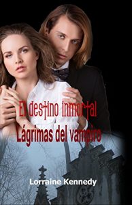 Descargar Lágrimas del vampiro: Spanish Edition (El destino inmortal nº 4) pdf, epub, ebook