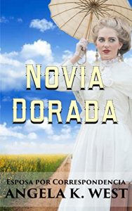 Descargar Esposa por Correspondencia: Novia Dorada (Libro de Romance Histórico Occidental Limpio e Inspirador) (Nueva Ficción de Adultos para Mujeres de Matrimonio en el Oeste) pdf, epub, ebook