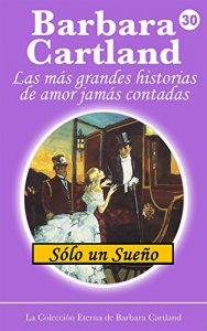 Descargar 30. Solo un Sueño (La Colección Eterna de Barbara Cartland) pdf, epub, ebook
