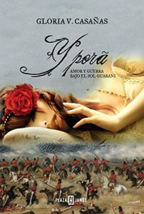 Descargar Yporá: Amor y guerra bajo el sol guaraní pdf, epub, ebook