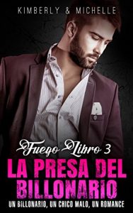 Descargar Erotica Romantica: La Presa Del Billonario (Un Billonario, Un Chico Malo, Un Romance.  Libro 3 Fuego) (Romance de Suspenso de un Multimillonario “Erotica Romantica”) pdf, epub, ebook
