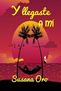 Descargar Y llegaste a mí pdf, epub, ebook