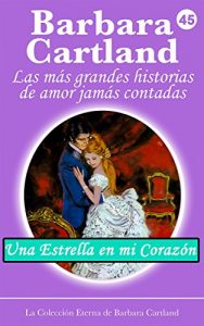 Descargar 45. Una Estrella En Mi Corazón (La Colección Eterna de Barbara Cartland) pdf, epub, ebook