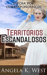 Descargar Esposa por correspondencia: Territorios Escandalosos (Romance Histórico Limpio y Sano) (Nueva Ficción de Adultos para Mujeres de Matrimonio en el Oeste) pdf, epub, ebook