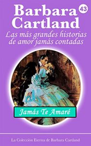 Descargar 43. Jamás Te Amaré (La Colección Eterna de Barbara Cartland) pdf, epub, ebook