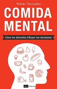 Descargar Comida Mental: Cómo los alimentos influyen tus decisiones pdf, epub, ebook