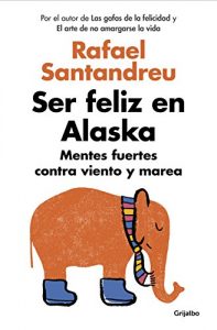 Descargar Ser feliz en Alaska: Mentes fuertes contra viento y marea pdf, epub, ebook