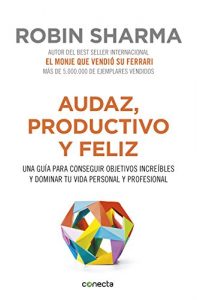 Descargar Audaz, productivo y feliz: Una guía para conseguir objetivos increíbles y dominar tu vida personal y profesional pdf, epub, ebook