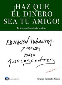 Descargar ¡Haz que el dinero sea tu amigo!: Te acompañará toda la vida pdf, epub, ebook