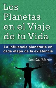 Descargar Los Planetas en el Viaje de tu Vida: La influencia planetaria en cada etapa de la existencia pdf, epub, ebook
