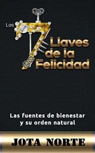 Descargar Las 7 Llaves de la Felicidad: Las fuentes de bienestar y su orden natural pdf, epub, ebook