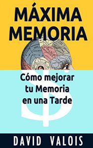 Descargar MÁXIMA MEMORIA. Cómo Mejoré Mi Memoria En Una Tarde pdf, epub, ebook